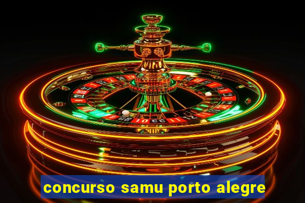 concurso samu porto alegre